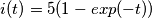 i(t) = 5(1-exp(-t))