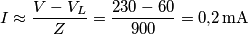 I\approx \frac{V-V_{L}}{Z}=\frac{230-60}{900}=0{,}2\,\text{mA}