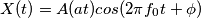 X(t) = A(at) cos(2 \pi f_0 t + \phi)