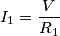 I_1 = \frac {V} {R_1} I_1 = \frac {V} {R_1}
