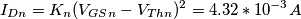 I_{Dn}=K_n(V_{GSn}-V_{Thn})^2=4.32*10^{-3}A I_{Dn}=K_n(V_{GSn}-V_{Thn})^2=4.32*10^{-3}A