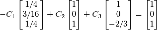-C_1\begin{bmatrix}
1/4 \\
3/16 \\
1/4
\end{bmatrix}+C_2\begin{bmatrix}
1\\
0 \\
1
\end{bmatrix}+C_3 \begin{bmatrix}
1\\
0 \\
-2/3
\end{bmatrix}=\begin{bmatrix}
1\\
0 \\
1
\end{bmatrix} -C_1\begin{bmatrix}
1/4 \\
3/16 \\
1/4
\end{bmatrix}+C_2\begin{bmatrix}
1\\
0 \\
1
\end{bmatrix}+C_3 \begin{bmatrix}
1\\
0 \\
-2/3
\end{bmatrix}=\begin{bmatrix}
1\\
0 \\
1
\end{bmatrix}