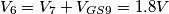 V_6 = V_7 + V_{GS9} = 1.8V