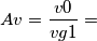 Av=\frac{v0}{vg1}=
