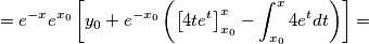 =e^{-x}e^{x_0}\left [ y_0+e^{-x_0}\left ( \left [ 4te^t \right ]_{x_0}^{x}-\int_{x_0}^{x}4e^tdt \right ) \right ]=