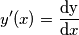 \[y'(x)=\frac{\mathrm{dy} }{\mathrm{d} x}\]