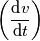 \left ( \frac{\text dv }{\text dt} \right )