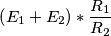 \left ( E_{1}+E_{2} \right )* \frac{R_{1}}{R_{2}} \left ( E_{1}+E_{2} \right )* \frac{R_{1}}{R_{2}}