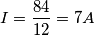 I =\frac{84}{12}=7A