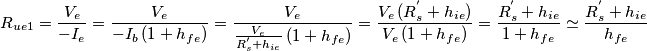 R_{ue1}=\frac{V_e}{-I_e} = \frac{V_e}{-I_b\,(1+h_{fe})} = \frac{V_e}{ \frac{V_e}{R_s^{'}+h_{ie}} \,(1+h_{fe})} = \frac{V_e\,(R_s^{'}+h_{ie})}{V_e\,(1+h_{fe})} = \frac{R_s^{'}+h_{ie}}{1+h_{fe}} \simeq \frac{R_s^{'}+h_{ie}}{h_{fe}}