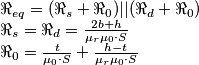 \begin{array}{l}
{{
\Re _{eq} = (\Re _s +\Re_0) || (\Re _d+\Re_0) \\
\Re _s = \Re _d = \frac{{2b + h}}{{\mu _r \mu _0 \cdot S}} \\
\Re _0 = \frac{t}{{\mu _0 \cdot S}} + \frac{{h - t}}{{\mu _r \mu _0 \cdot S}} \\
\end{array} \begin{array}{l}
{{
\Re _{eq} = (\Re _s +\Re_0) || (\Re _d+\Re_0) \\
\Re _s = \Re _d = \frac{{2b + h}}{{\mu _r \mu _0 \cdot S}} \\
\Re _0 = \frac{t}{{\mu _0 \cdot S}} + \frac{{h - t}}{{\mu _r \mu _0 \cdot S}} \\
\end{array}