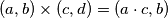 (a,b) \times (c,d) = (a  \cdot c, b)