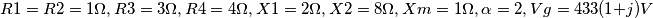 R1 = R2 = 1 \Omega, R3 = 3 \Omega, R4 = 4 \Omega, X1 = 2 \Omega, X2 = 8 \Omega, Xm = 1 \Omega, \alpha = 2, Vg = 433(1+j)V