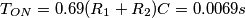 T_{ON} = 0.69(R_1 + R_2)C = 0.0069 s