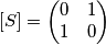 [S] = \begin{pmatrix}
0 & 1\\ 
 1 & 0
\end{pmatrix}