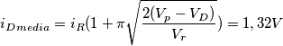 i_D_{media}  =  i_R (1+\pi \sqrt{\frac{2(V_p-V_D)}{V_r}}) = 1,32 V