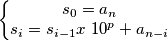 \left\{\begin{matrix}
s_0=a_n\\ 
s_i=s_{i-1}x\ 10^p+a_{n-i}
\end{matrix}\right.