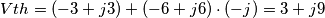 Vth=(-3+j3)+(-6+j6) \cdot (-j)= 3+j9