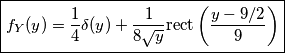 \boxed{f_Y(y)=\frac{1}{4}\delta(y)+\frac{1}{8\sqrt{y}}\text{rect}\left(\frac{y-9/2}{9}\right)}