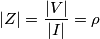 |Z|={|V|\over |I|}=\rho
