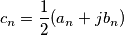 c_n = \frac{1}{2}(a_n+jb_n)