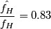 \frac{\hat{f_{H}}}{f_{H}}=0.83