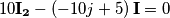 10\mathbf{I_{2}}-\left ( -10j+5 \right )\mathbf{I}=0 10\mathbf{I_{2}}-\left ( -10j+5 \right )\mathbf{I}=0