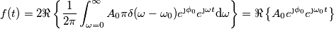 f(t)=2\Re\left \{  \frac{1}{2 \pi}\int_{\omega=0}^{\infty} A_0 \pi \delta (\omega-\omega_0)e^{\j\phi _0}e^{\j \omega t} \text{d}\omega     \right \} =\Re\left \{ A_0e^{\j \phi_0}e^{\j \omega_0 t} \right \}
