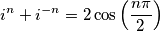i^{n}+i^{-n}=2\cos \left( \frac{n\pi }{2} \right)