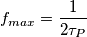 f_{max}=\frac{1}{2 \tau_P}