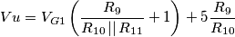 Vu=V_{G1}\left (\frac{R_{9}}{R_{10}\left | \right |R_{11}}+1 \right )+5\frac{R_{9}}{R_{10}} Vu=V_{G1}\left (\frac{R_{9}}{R_{10}\left | \right |R_{11}}+1 \right )+5\frac{R_{9}}{R_{10}}