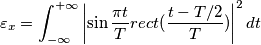 \varepsilon_x = \int_{-\infty }^{+ \infty} \left | \sin \frac{\pi t}{T} rect(\frac{t-T/2}{T})\right |^2 dt