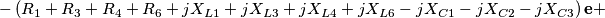 -\left ( R_{1}+R_{3}+R_{4}+R_{6}+jX_{L1}+jX_{L3}+jX_{L4}+jX_{L6}-jX_{C1}-jX_{C2}-jX_{C3} \right )\mathbf{e}+