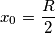 x_0 = \frac{R}{2}