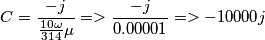 C=\frac{-j}{\frac{10\omega}{314}\mu}=>\frac{-j}{0.00001}=>-10000j
