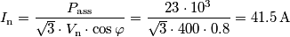 I_{\text{n}}=\frac{P_{\text{ass}}}{\sqrt{3}\cdot V_{\text{n}}\cdot \cos\varphi }=\frac{23\cdot 10^{3}}{\sqrt{3}\cdot 400\cdot 0.8}=41.5\,\text{A}