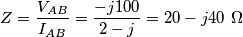 Z=\frac{{{V}_{AB}}}{{{I}_{AB}}}=\frac{-j100}{2-j}=20-j40\,\,\Omega