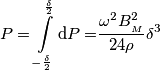 P=\int\limits_{-\frac{\delta }{2}}^{\frac{\delta }{2}}{\text{d}P=}\frac{{{\omega }^{2}}B_{_{M}}^{2}}{24\rho }{{\delta }^{3}}