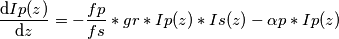 \frac{\mathrm{d}Ip(z) }{\mathrm{d} z}=-\frac{fp}{fs}*gr*Ip(z)*Is (z)-\alpha p*Ip(z)