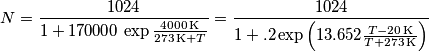 N=\frac{1024}{1+170000\,\exp{\frac{4000\,\text{K}}{273\,\text{K}+T}}}=\frac{1024}{1+.2 \exp\left(13.652\frac{T-20\,\text{K}}{T+273\,\text{K}}\right)} N=\frac{1024}{1+170000\,\exp{\frac{4000\,\text{K}}{273\,\text{K}+T}}}=\frac{1024}{1+.2 \exp\left(13.652\frac{T-20\,\text{K}}{T+273\,\text{K}}\right)}