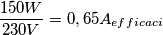 \frac{150W}{230V}=0,65A_{efficaci}