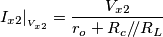 I_{x2}\arrowvert_{_{V_{x2}}}=\frac{V_{x2}}{r_o+R_c/\!/R_L} I_{x2}\arrowvert_{_{V_{x2}}}=\frac{V_{x2}}{r_o+R_c/\!/R_L}