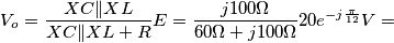 V_o = \frac{XC \rVert XL}{XC \rVert XL + R}E = \frac{j100 \Omega}{60\Omega + j100\Omega}20e^{-j\frac{\pi}{12}} V = V_o = \frac{XC \rVert XL}{XC \rVert XL + R}E = \frac{j100 \Omega}{60\Omega + j100\Omega}20e^{-j\frac{\pi}{12}} V =