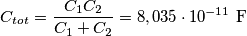 C_{tot}=\frac{C_{1}C_{2}}{C_{1}+C_{2}}=8,035\cdot 10^{-11}\textup{ F}
