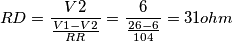 RD = \frac {V2}{\frac {V1-V2}{RR}}=\frac{6}{\frac{26-6}{104}}= 31 ohm RD = \frac {V2}{\frac {V1-V2}{RR}}=\frac{6}{\frac{26-6}{104}}= 31 ohm