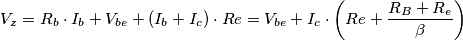 V_z = R_b \cdot I_b + V_{be} + (I_b + I_c) \cdot Re = V_{be} + I_c \cdot \left(Re + \frac{R_B + R_e}{\beta}\right)