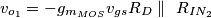 v_{o_1}=-g_{m_{MOS}} v_{gs} R_D \parallel\ R_{IN_2} v_{o_1}=-g_{m_{MOS}} v_{gs} R_D \parallel\ R_{IN_2}