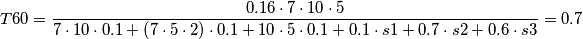 \[T60= \frac{0.16\cdot 7\cdot 10\cdot 5}{7\cdot 10\cdot 0.1+\left ( 7\cdot 5\cdot 2 \right )\cdot 0.1+10\cdot 5\cdot 0.1+0.1\cdot s1+0.7\cdot s2+0.6\cdot s3}=0.7\]