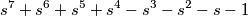 s^{7} + s^{6} + s^{5} + s^{4} - s^{3} - s^{2} - s -1 s^{7} + s^{6} + s^{5} + s^{4} - s^{3} - s^{2} - s -1