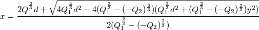 x = \frac{2Q_1^\frac{2}{3}d + \sqrt{4Q_1^\frac{4}{3}d^2-4(Q_1^\frac{2}{3}-(-Q_2)^\frac{2}{3})(Q_1^\frac{2}{3}d^2+(Q_1^\frac{2}{3}-(-Q_2)^\frac{2}{3})y^2)}}{2(Q_1^\frac{2}{3}-(-Q_2)^\frac{2}{3})}